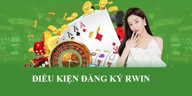 Những điều kiện cơ bản đáp ứng yêu cầu đăng ký Rwin