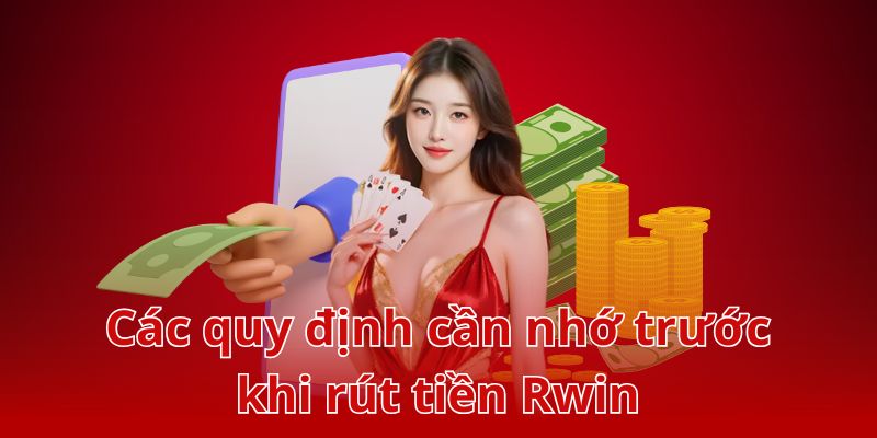 Các điều khoản quan trọng cần ghi nhớ khi rút tiền Rwin