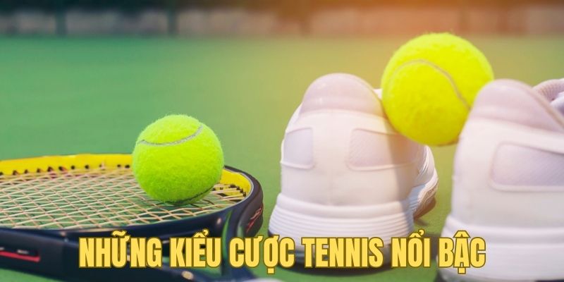 Các kiểu cược trong tennis cần biết