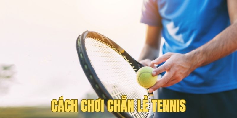 Hướng dẫn chơi chẵn/lẻ tennis