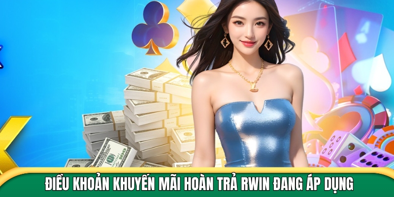 Điều khoản khuyến mãi hoàn trả Rwin đang áp dụng