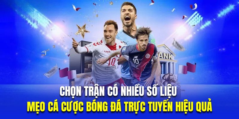 Chọn trận có nhiều số liệu là mẹo cá cược bóng đá trực tuyến hiệu quả