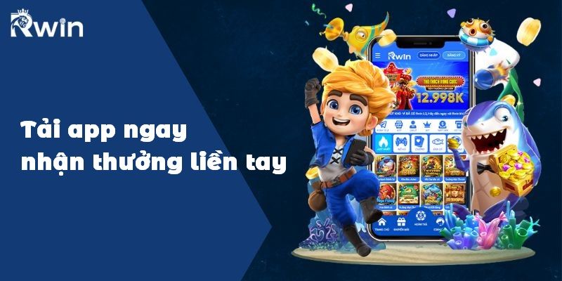 Tải App Ngay Nhận Thưởng Liền Tay Từ Trang Cá Cược Rwin